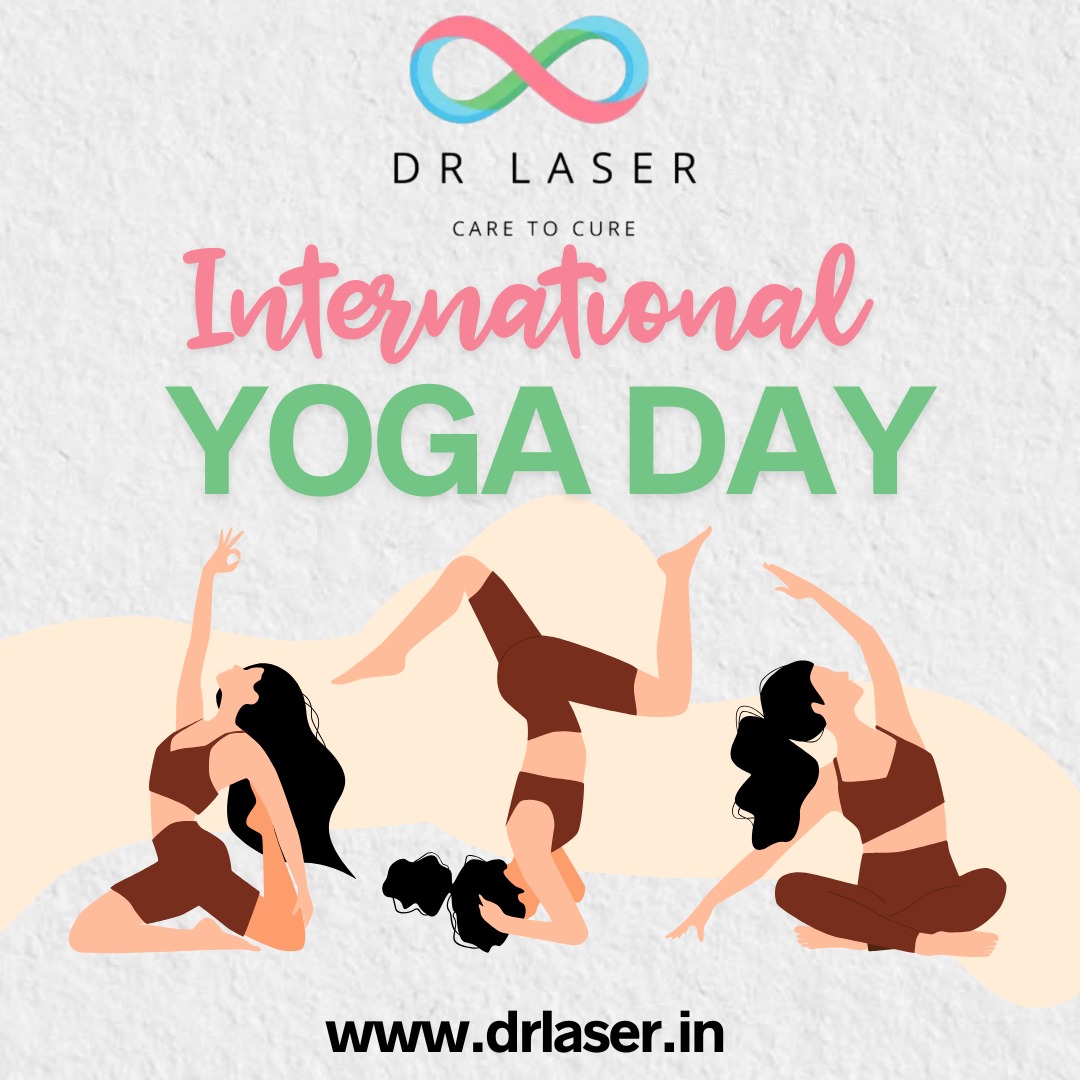 DR LASER – CARE TO CURE Celebrating International YOGA Day Wellness begins with balance. 